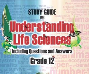 Study Guide For Understanding Life Sciences Including Questions and Answers Grade 12