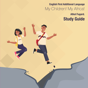 My Children! My Africa! Grade 12 FAL Drama